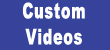 Custom Videos